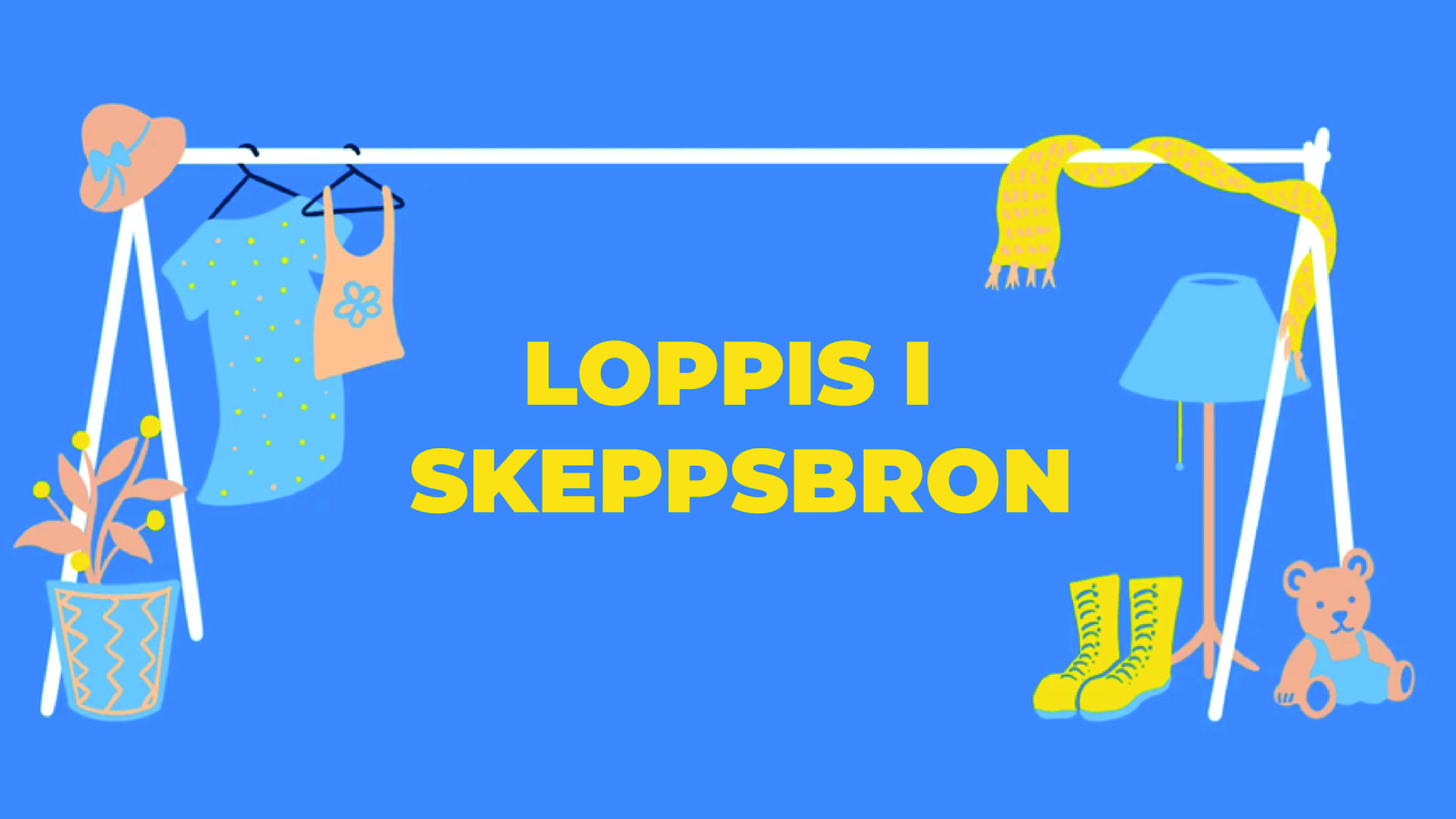 Blå illustration med texten "Loppis i Skeppsbron". På bilden finns också en blå nalle, en lampa, en klänning med prickar, en klädställning och ett par stövlar.