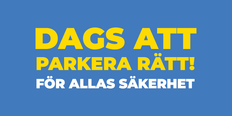 Blå platta med gul och vit text: "dags att parkera rätt! För allas säkerhet".